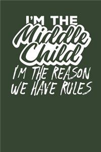 I'm the Middle Child I'm the Reason we have Rules