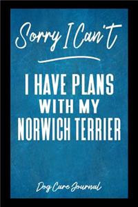Sorry I Can't I Have Plans With My Norwich Terrier Dog Care Journal