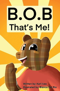 B.O.B... That's Me!