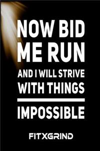 Now Bid Me Run and I Will Strive With Things Impossible FITXGRIND