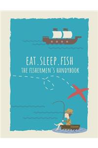 Eat. Sleep. Fish The Fishermen's Handybook