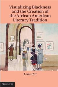 Visualizing Blackness and the Creation of the African American Literary Tradition