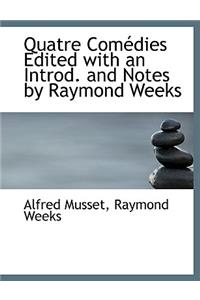 Quatre Com Dies Edited with an Introd. and Notes by Raymond Weeks