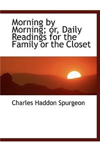 Morning by Morning; Or, Daily Readings for the Family or the Closet