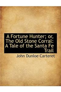A Fortune Hunter; Or, the Old Stone Corral