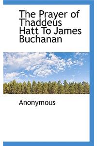 The Prayer of Thaddeus Hatt to James Buchanan