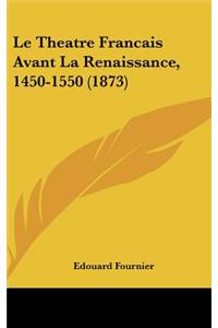 Le Theatre Francais Avant La Renaissance, 1450-1550 (1873)