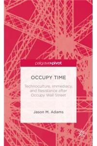 Occupy Time: Technoculture, Immediacy, and Resistance After Occupy Wall Street