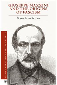 Giuseppe Mazzini and the Origins of Fascism