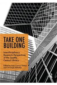 Take One Building : Interdisciplinary Research Perspectives of the Seattle Central Library