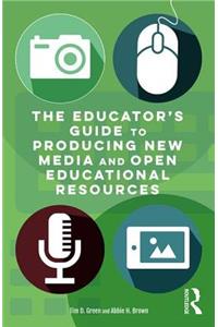 The Educator's Guide to Producing New Media and Open Educational Resources