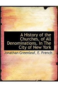 A History of the Churches, of All Denominations, in the City of New York