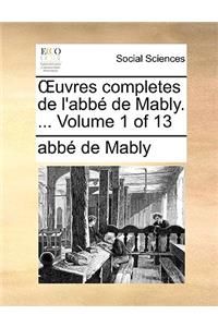 Uvres Completes de L'Abb de Mably. ... Volume 1 of 13