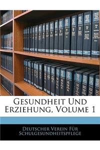 Gesundheit Und Erziehung, Volume 1