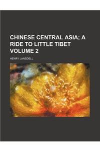 Chinese Central Asia; A Ride to Little Tibet Volume 2
