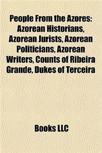 People from the Azores: Azorean Historians, Azorean Jurists, Azorean Politicians, Azorean Writers, Counts of Ribeira Grande, Dukes of Terceira