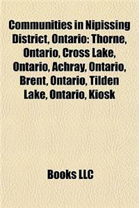 Communities in Nipissing District, Ontario: Thorne, Ontario, Cross Lake, Ontario, Achray, Ontario, Brent, Ontario, Tilden Lake, Ontario, Kiosk