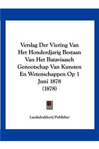 Verslag Der Viering Van Het Honderdjarig Bestaan Van Het Bataviaasch Genootschap Van Kunsten En Wetenschappen Op 1 Juni 1878 (1878)