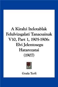 A Kiralyi Itelotablak Felulvizsgalati Tanacsainak V10, Part 1, 1905-1906