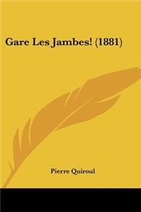 Gare Les Jambes! (1881)