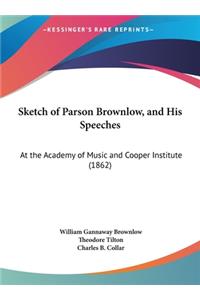 Sketch of Parson Brownlow, and His Speeches