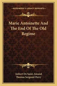 Marie Antoinette And The End Of The Old Regime