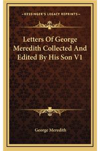 Letters of George Meredith Collected and Edited by His Son V1