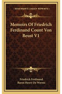 Memoirs of Friedrich Ferdinand Count Von Beust V1