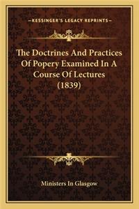 Doctrines and Practices of Popery Examined in a Course of Lectures (1839)