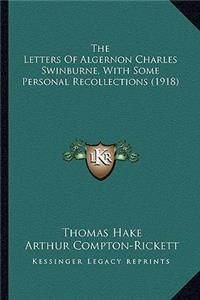 Letters of Algernon Charles Swinburne, with Some Personathe Letters of Algernon Charles Swinburne, with Some Personal Recollections (1918) L Recollections (1918)