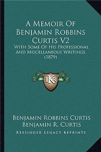 Memoir of Benjamin Robbins Curtis V2
