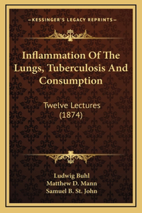 Inflammation of the Lungs, Tuberculosis and Consumption