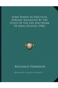 Some Points In Practical Surgery Suggested By The Study Of The Life And Work Of John Hunter (1902)