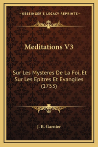 Meditations V3: Sur Les Mysteres De La Foi, Et Sur Les Epitres Et Evangiles (1753)