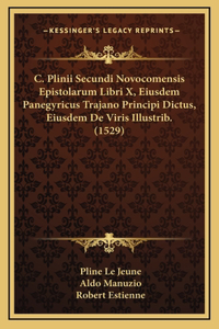 C. Plinii Secundi Novocomensis Epistolarum Libri X, Eiusdem Panegyricus Trajano Principi Dictus, Eiusdem De Viris Illustrib. (1529)