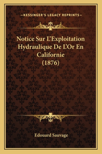 Notice Sur L'Exploitation Hydraulique De L'Or En Californie (1876)