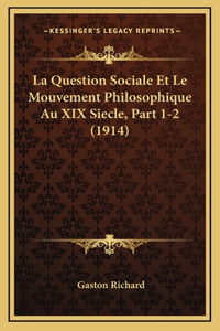 La Question Sociale Et Le Mouvement Philosophique Au XIX Siecle, Part 1-2 (1914)