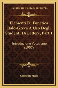 Elementi Di Fonetica Italo-Greca A Uso Degli Studenti Di Lettere, Part 1