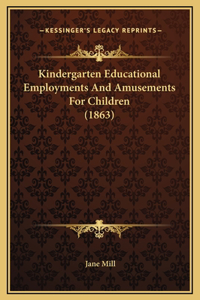 Kindergarten Educational Employments And Amusements For Children (1863)