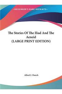 The Stories Of The Iliad And The Aeneid (LARGE PRINT EDITION)