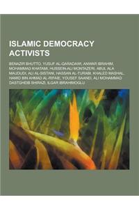 Islamic Democracy Activists: Benazir Bhutto, Yusuf Al-Qaradawi, Anwar Ibrahim, Mohammad Khatami, Hussein-Ali Montazeri, Abul ALA Maududi, Ali Al-Si