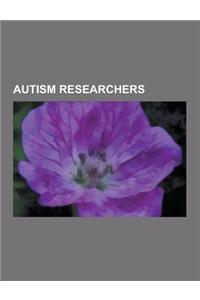 Autism Researchers: Christopher Gillberg, Vilayanur S. Ramachandran, Bruno Bettelheim, Simon Baron-Cohen, Mark Geier, Irva Hertz-Picciotto