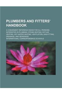 Plumbers and Fitters' Handbook; A Convenient Reference Book for All Persons Interested in Plumbing, Steam Heating, Hot-Air Heating, Hot-Water Heating,