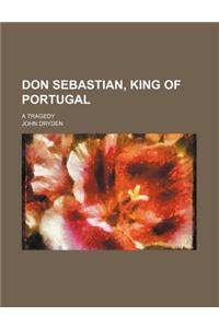 Don Sebastian, King of Portugal; A Tragedy