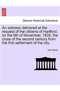 An Address Delivered at the Request of the Citizens of Hartford, on the 9th of November, 1835, the Close of the Second Century from the First Settlement of the City.