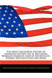 An Unauthorized Guide to the Most Influential Figures in American History, Vol. 8, Including Benjamin Franklin, John D. Rockefeller, Harriet Beecher Stowe and More
