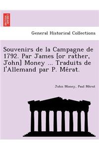 Souvenirs de La Campagne de 1792. Par James [Or Rather, John] Money ... Traduits de L'Allemand Par P. Me Rat.