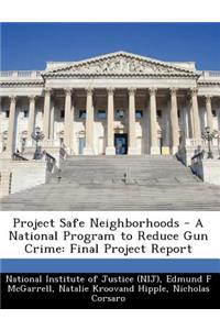 Project Safe Neighborhoods - A National Program to Reduce Gun Crime