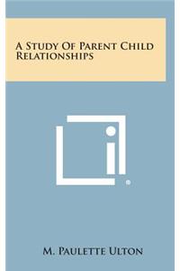A Study of Parent Child Relationships