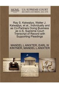 Ray S. Kalwajtys, Walter J. Kalwajtys, et al., Individually and as Co-Partners Doing Business as U.S. Supreme Court Transcript of Record with Supporting Pleadings